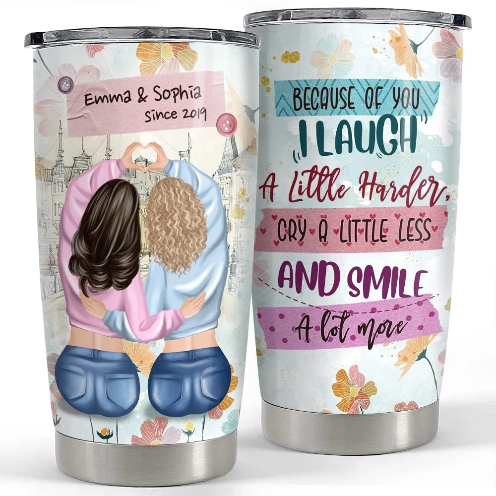 Personalized Best Friends Tumbler Because Of You I Laugh For Besties 3 Personalized Best Friends Tumbler Because Of You I Laugh For Besties